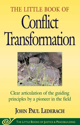 Book cover for Little Book of Conflict Transformation: Clear Articulation of the Guiding Principles by a Pioneer in the Field