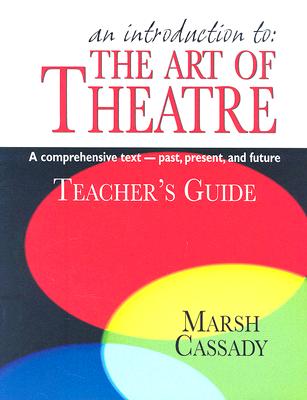 Book cover for An Introduction to the Art of Theatre--Teacher's Guide: A Comprehensive Text -- Past, Present, and Future