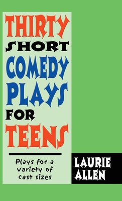 Book cover for Thirty Short Comedy Plays for Teens: Plays for a Variety of Cast Sizes