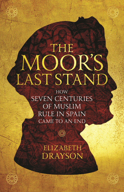 Book cover for Moor's Last Stand: How Seven Centuries of Muslim Rule in Spain Came to an End