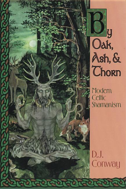 Book cover for By Oak, Ash, & Thorn: Modern Celtic Shamanism
