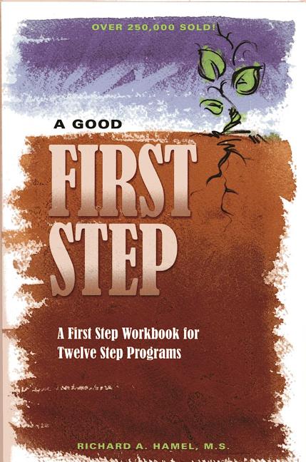 Book cover for A Good First Step: A First Step Workbook for Twelve Step Programs