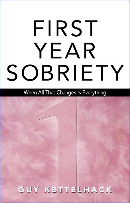 Book cover for First Year Sobriety: When All That Changes Is Everything