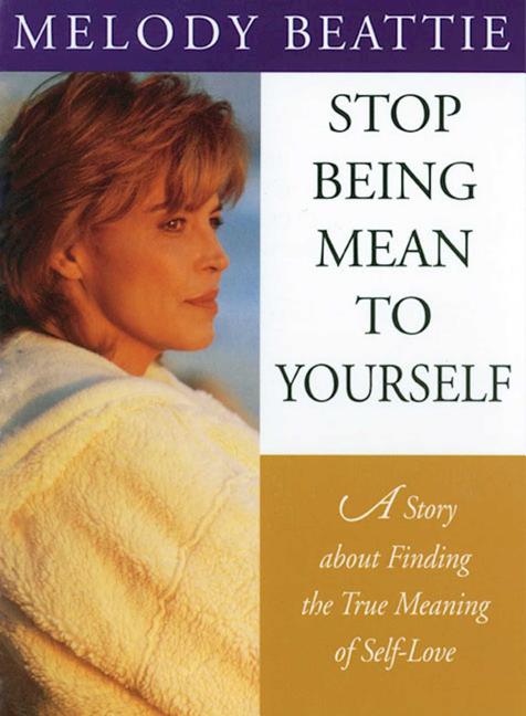 Book cover for Stop Being Mean to Yourself: A Story about Finding the True Meaning of Self-Love (Revised)