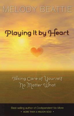 Book cover for Playing It by Heart: Taking Care of Yourself No Matter What