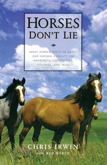 Book cover for Horses Don't Lie: What Horses Teach Us about Our Natural Capacity for Awareness, Confidence, Courage, and Trust