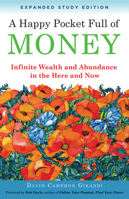 Book cover for A Happy Pocket Full of Money, Expanded Study Edition: Infinite Wealth and Abundance in the Here and Now