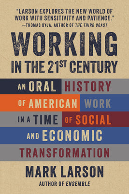 Book cover for Working in the 21st Century: An Oral History of American Work in a Time of Social and Economic Transformation