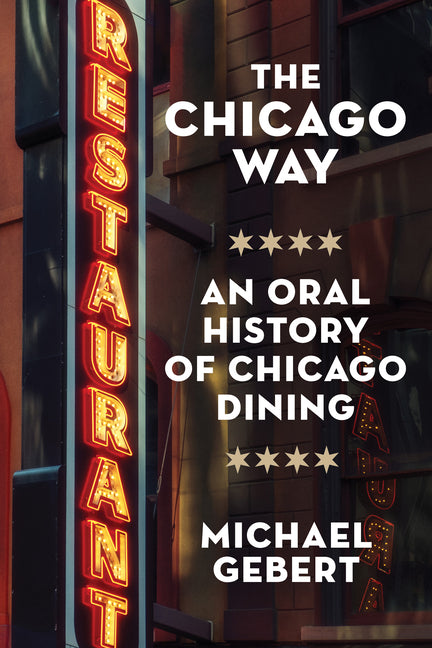 Book cover for Chicago Way: An Oral History of Chicago Dining