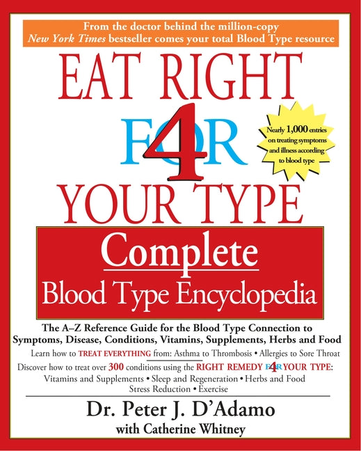 Book cover for Eat Right 4 Your Type Complete Blood Type Encyclopedia: The A-Z Reference Guide for the Blood Type Connection to Symptoms, Disease, Conditions, Vitami