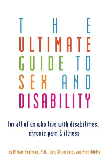 Book cover for Ultimate Guide to Sex and Disability: For All of Us Who Live with Disabilities, Chronic Pain, and Illness