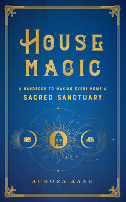 Book cover for House Magic: A Handbook to Making Every Home a Sacred Sanctuary