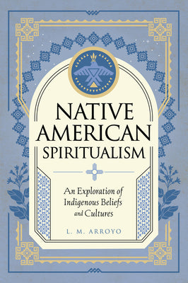 Book cover for Native American Spiritualism: An Exploration of Indigenous Beliefs and Cultures