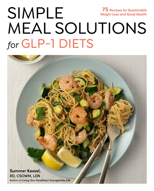Book cover for Simple Meal Solutions for Glp-1 Diets: 75 Recipes for Sustainable Weight Loss and Good Health