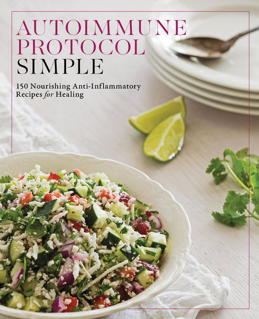 Book cover for Autoimmune Protocol Simple: 150 Nourishing Anti-Inflammatory Recipes for Healing