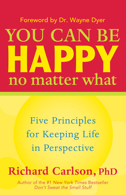 Book cover for You Can Be Happy No Matter What: Five Principles for Keeping Life in Perspective (Anniversary)