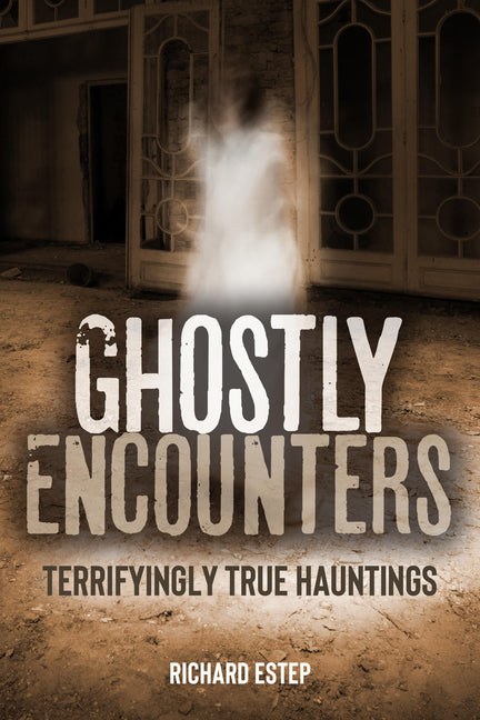 Book cover for Ghostly Encounters: Terrifyingly True Hauntings