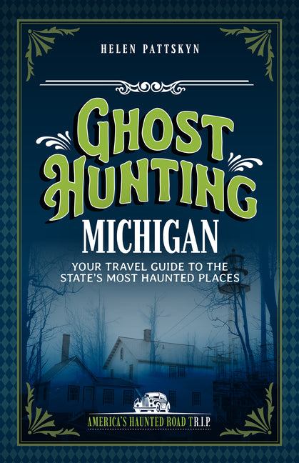 Book cover for Ghost Hunting Michigan: Your Travel Guide to the State's Most Haunted Places (Revised)