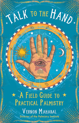 Book cover for Talk to the Hand: A Field Guide to Practical Palmistry