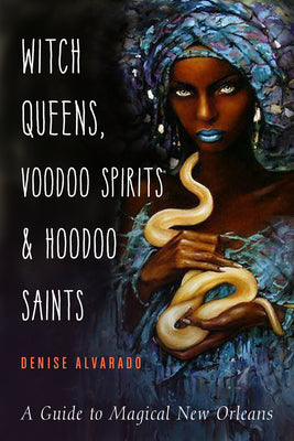 Book cover for Witch Queens, Voodoo Spirits, and Hoodoo Saints: A Guide to Magical New Orleans