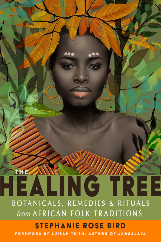 Book cover for The Healing Tree: Botanicals, Remedies, and Rituals from African Folk Traditions