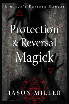 Book cover for Protection & Reversal Magick (Revised and Updated Edition): A Witch's Defense Manual