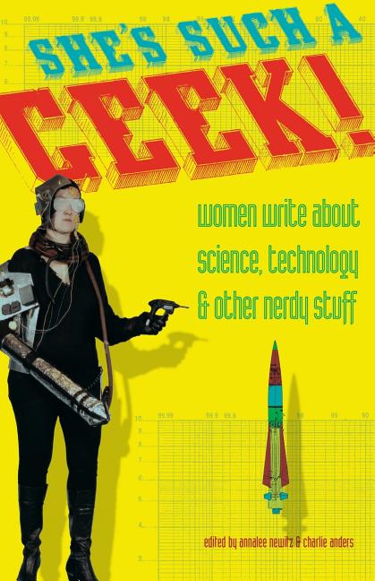 Book cover for She's Such a Geek: Women Write about Science, Technology, and Other Nerdy Stuff