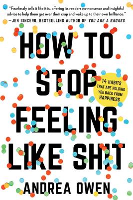 Book cover for How to Stop Feeling Like Sh*t: 14 Habits That Are Holding You Back from Happiness