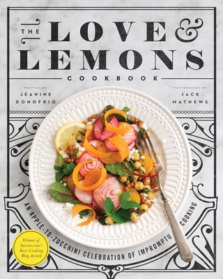 Book cover for The Love and Lemons Cookbook: An Apple-To-Zucchini Celebration of Impromptu Cooking