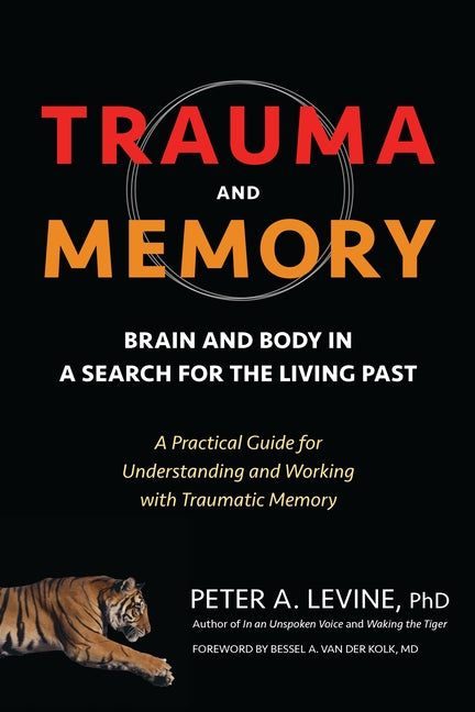 Book cover for Trauma and Memory: Brain and Body in a Search for the Living Past: A Practical Guide for Understanding and Working with Traumatic Memory