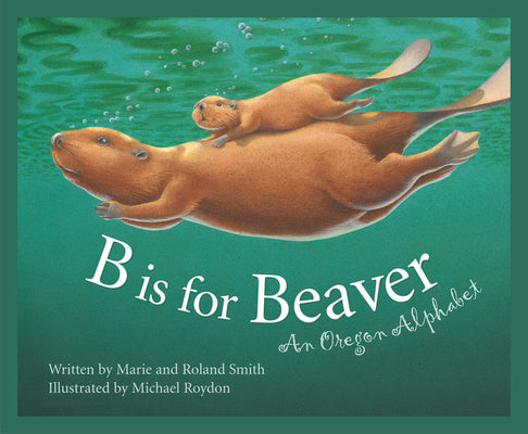Book cover for B Is for Beaver: An Oregon Alphabet