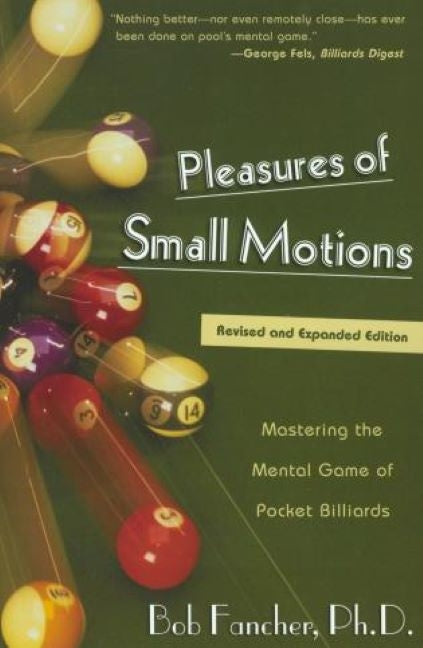 Book cover for Pleasures of Small Motions: Mastering the Mental Game of Pocket Billiards (Revised and Expanded)