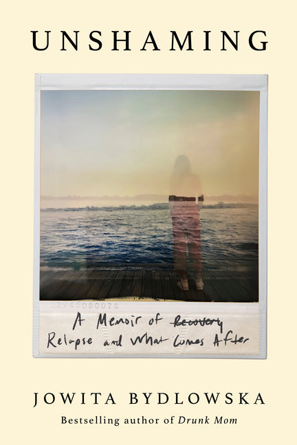Book cover for Unshaming: A Memoir of Recovery, Relapse, and What Comes After