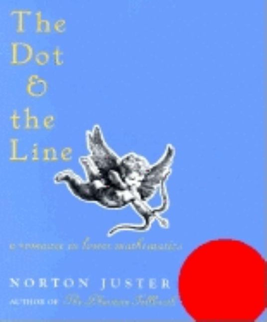 Book cover for Dot and the Line: A Romance in Lower Mathematics: A Romance in Lower Mathematics