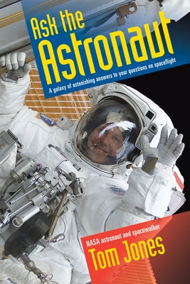 Book cover for Ask the Astronaut: A Galaxy of Astonishing Answers to Your Questions on Spaceflight