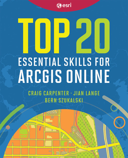 Book cover for Top 20 Essential Skills for ArcGIS Online