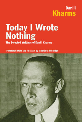 Book cover for Today I Wrote Nothing: The Selected Writings of Daniil Kharms