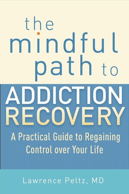 Book cover for The Mindful Path to Addiction Recovery: A Practical Guide to Regaining Control Over Your Life