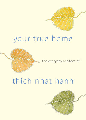 Book cover for Your True Home: The Everyday Wisdom of Thich Nhat Hanh