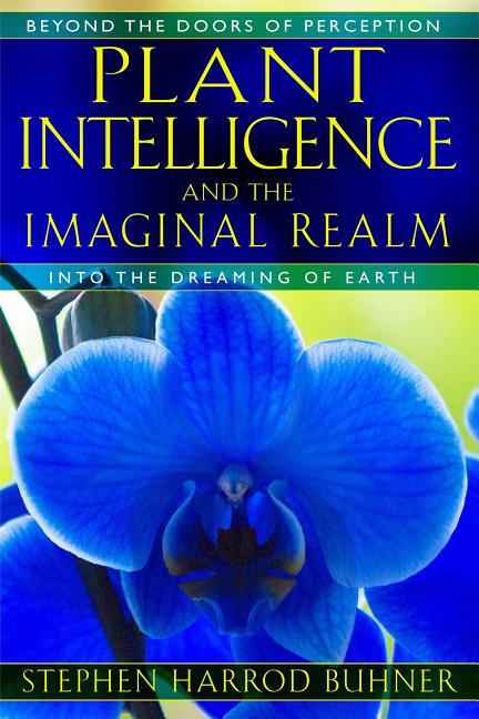 Book cover for Plant Intelligence and the Imaginal Realm: Beyond the Doors of Perception Into the Dreaming of Earth