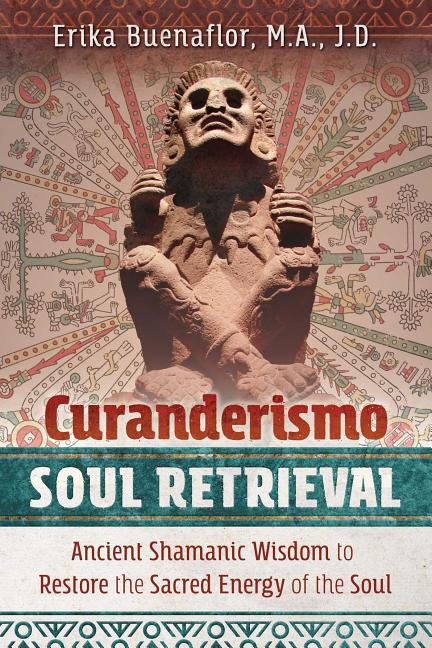 Book cover for Curanderismo Soul Retrieval: Ancient Shamanic Wisdom to Restore the Sacred Energy of the Soul