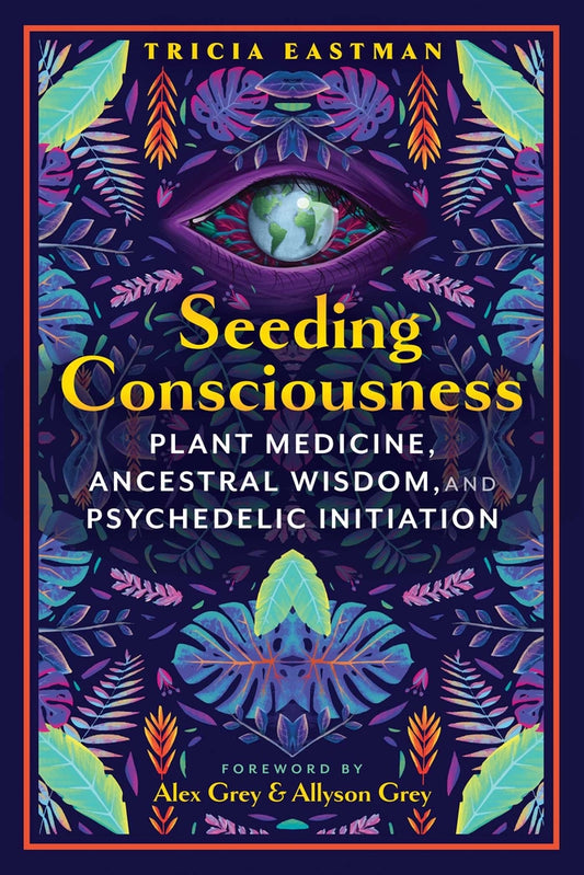 Book cover for Seeding Consciousness: Plant Medicine, Ancestral Wisdom, and Psychedelic Initiation