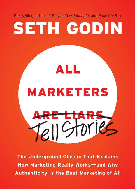 Book cover for All Marketers Are Liars: The Underground Classic That Explains How Marketing Really Works--And Why Authenticity Is the Best Marketing of All