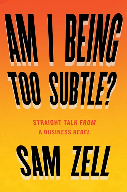 Book cover for Am I Being Too Subtle?: Straight Talk from a Business Rebel