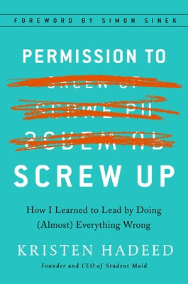 Book cover for Permission to Screw Up: How I Learned to Lead by Doing (Almost) Everything Wrong