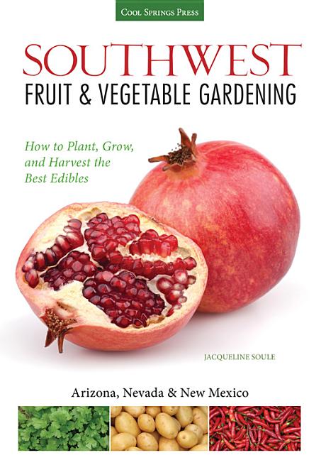 Book cover for Southwest Fruit & Vegetable Gardening: Plant, Grow, and Harvest the Best Edibles