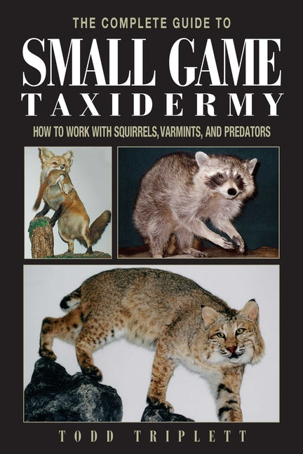 Book cover for Complete Guide to Small Game Taxidermy: How to Work with Squirrels, Varmints, and Predators