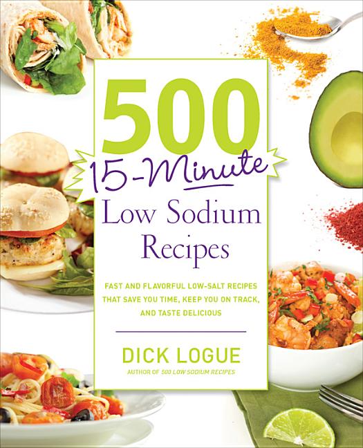 Book cover for 500 15-Minute Low Sodium Recipes: Fast and Flavorful Low-Salt Recipes That Save You Time, Keep You on Track, and Taste Delicious