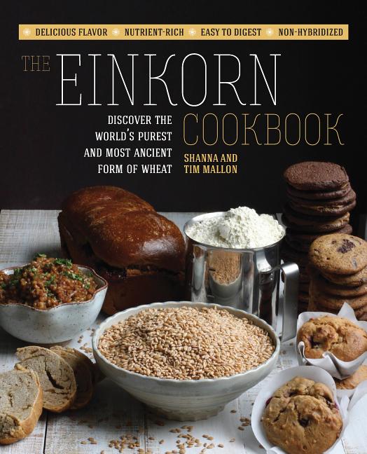 Book cover for The Einkorn Cookbook: Discover the World's Purest and Most Ancient Form of Wheat: Delicious Flavor - Nutrient-Rich - Easy to Digest - Non-Hy
