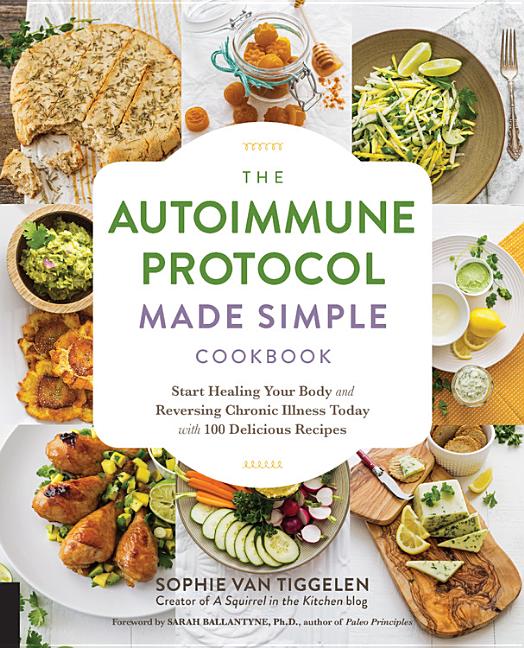 Book cover for The Autoimmune Protocol Made Simple Cookbook: Start Healing Your Body and Reversing Chronic Illness Today with 100 Delicious Recipes